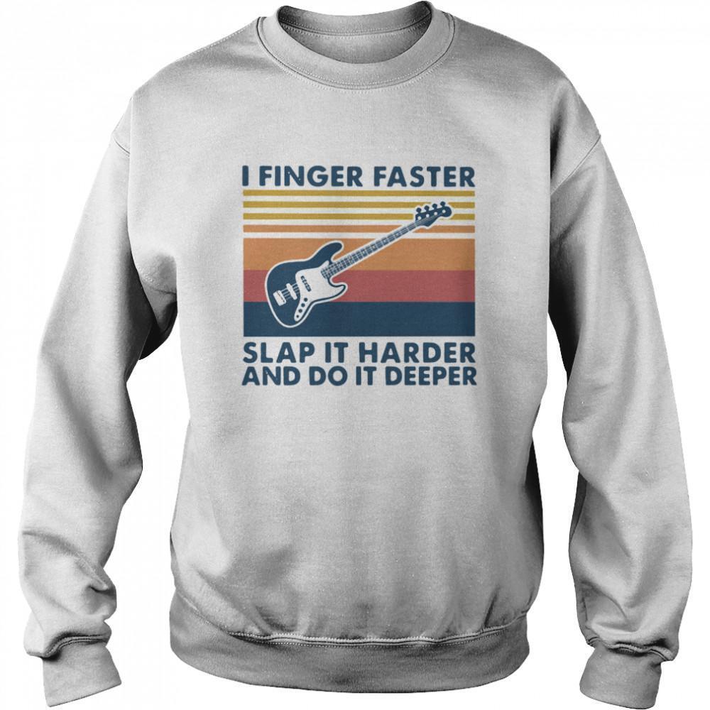 I Dunger Faster Slap It Harder And Do It Deeper Sweatshirt